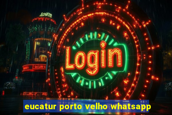 eucatur porto velho whatsapp